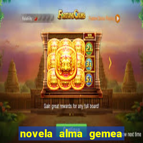 novela alma gemea capitulo 2